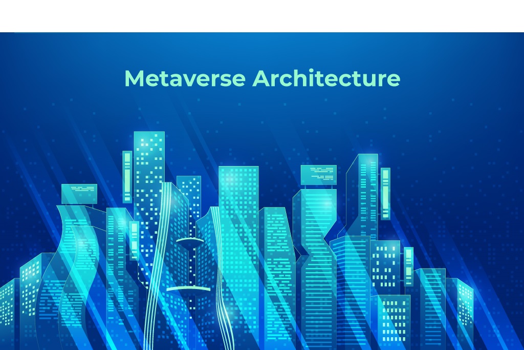 Metaverse Architecture — A Peek Into The Future