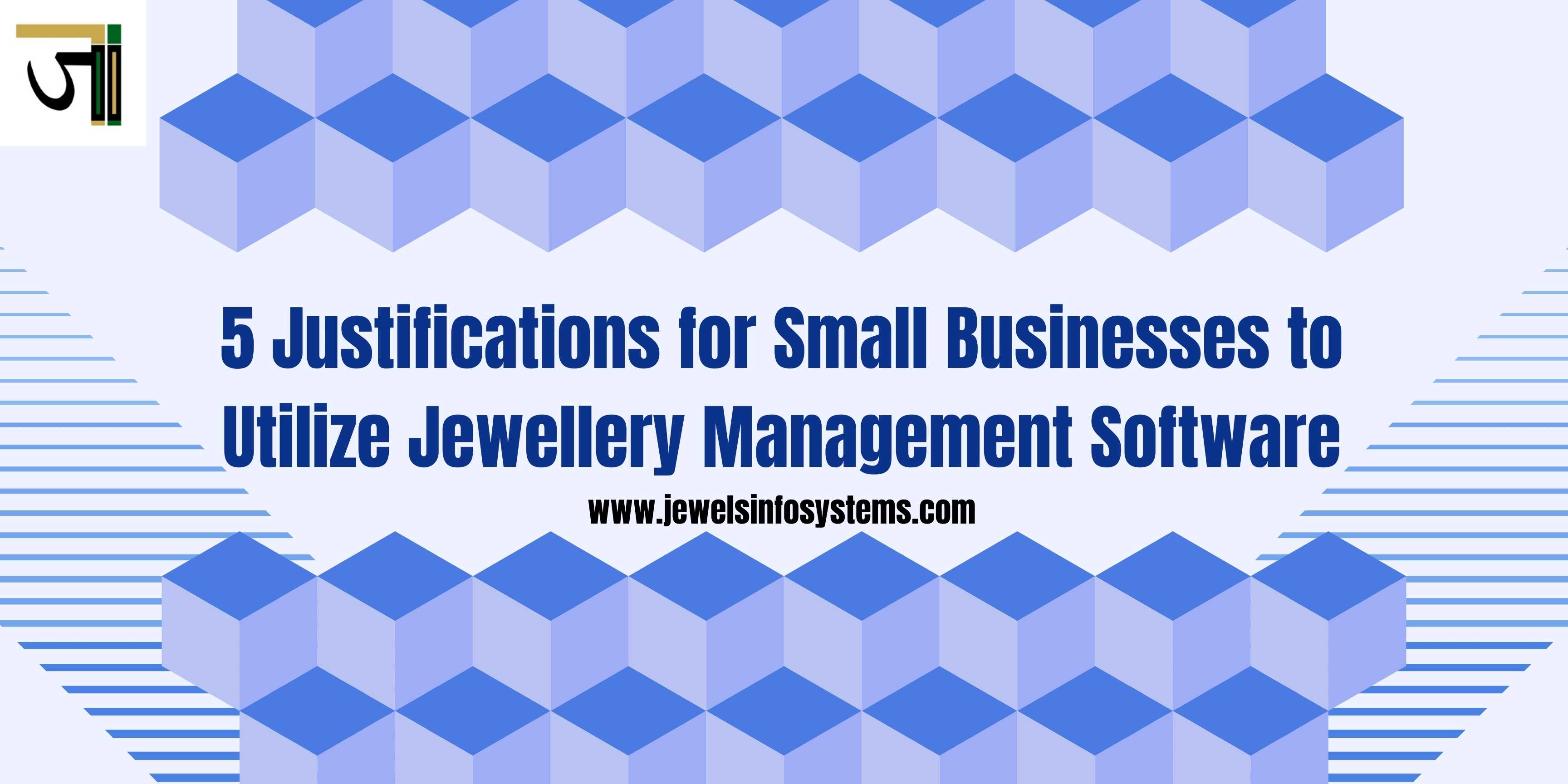 5 Justifications for Small Businesses to Utilize Jewellery Management Software