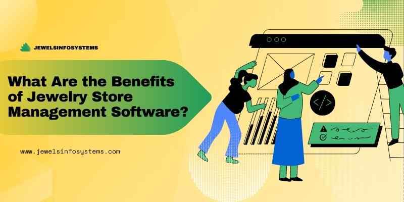 What Are the Benefits of Jewellery Store Management Software?