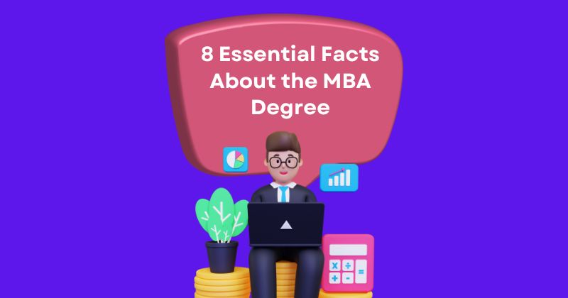 8 Essential Facts About the MBA Degree