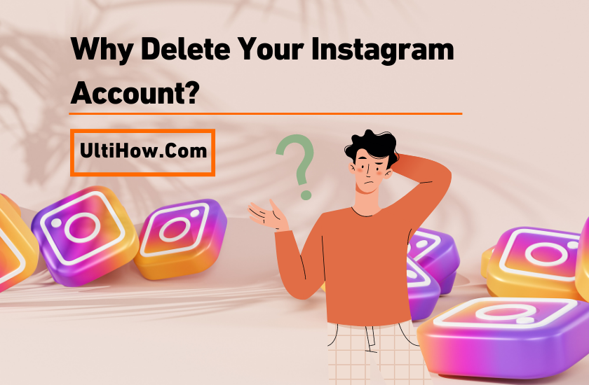 Why Delete Your Instagram Account?
