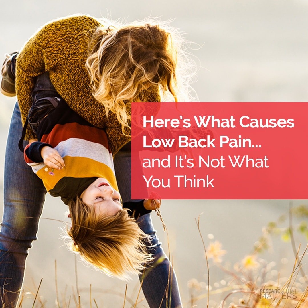 Here’s What Causes Low Back Pain… and It’s Not What You Think