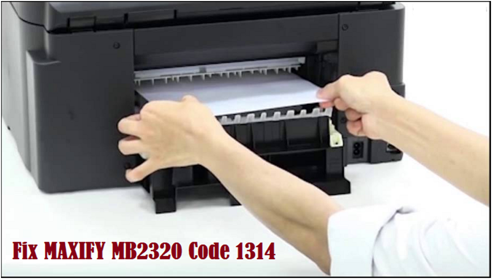 CANON MAXIFY MB2320 CODE 1314 (RESOLVED) - ij.start.cannon