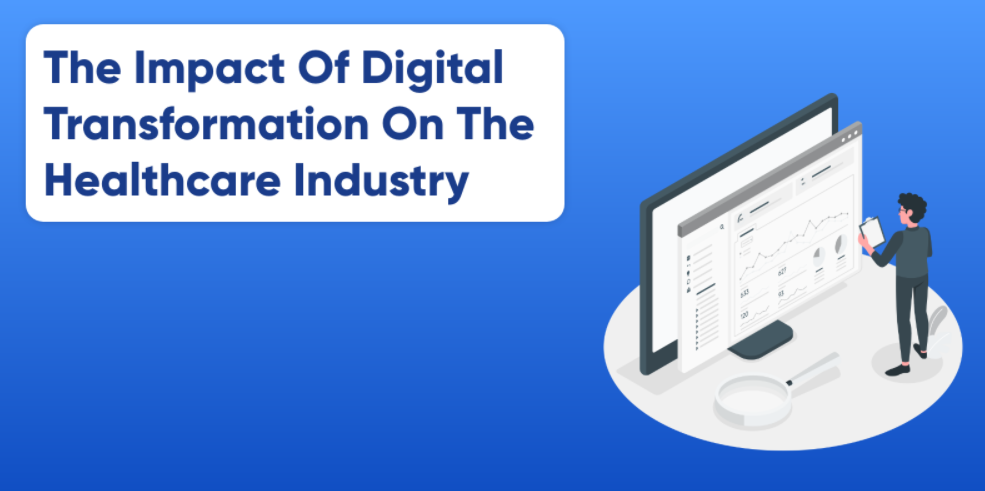 The Impact Of Digital Transformation On The Healthcare Industry