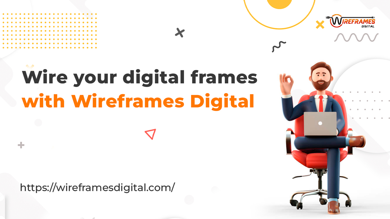 Wire your digital frames with Wireframes Digital
