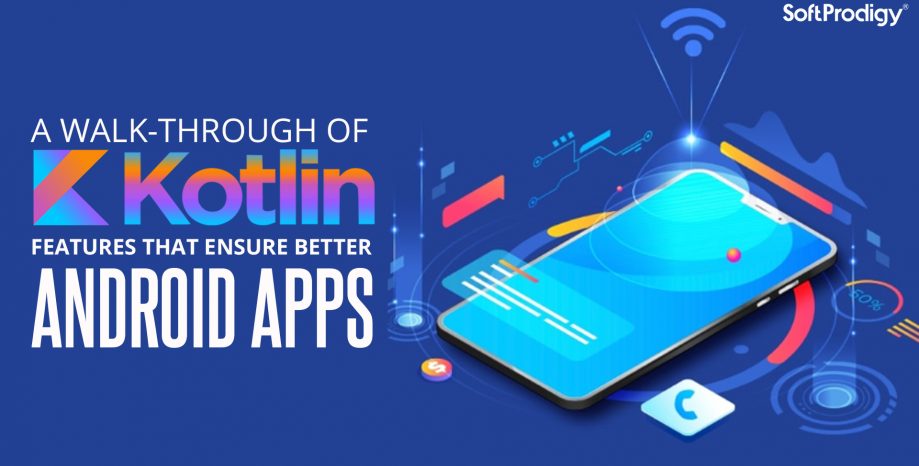 Kotlin App Development: 6 Features that Create Better Android Apps