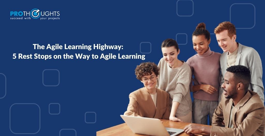 The Agile Learning Highway: 5 Rest Stops on the Way to Agile Learning