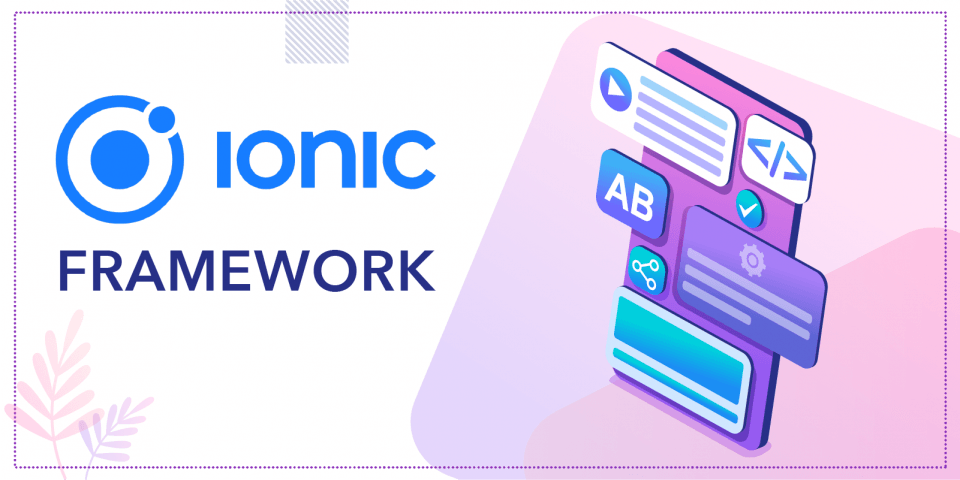How Ionic Framework Benefits App Development?