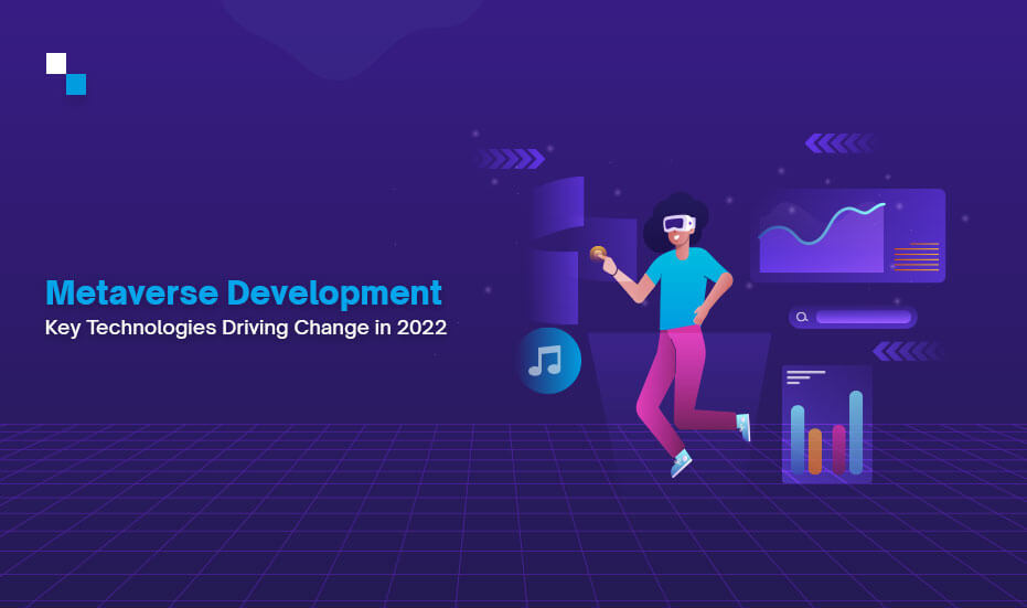 Metaverse Development: Key Technologies Driving Change in 2022