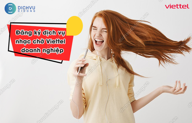 Đăng ký dịch vụ nhạc chờ Viettel cho DOANH NGHIỆP mới nhất