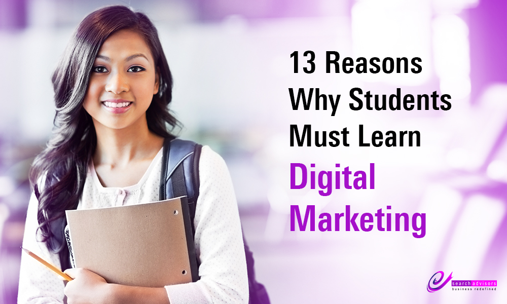 13 Reasons Why Students Must Learn Digital Marketing