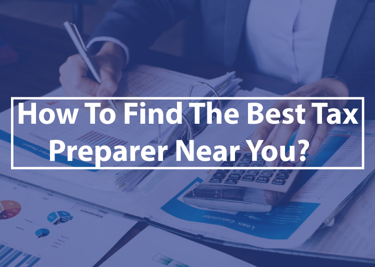 How To Find The Best Tax Preparer or Tax Advisor Near You?