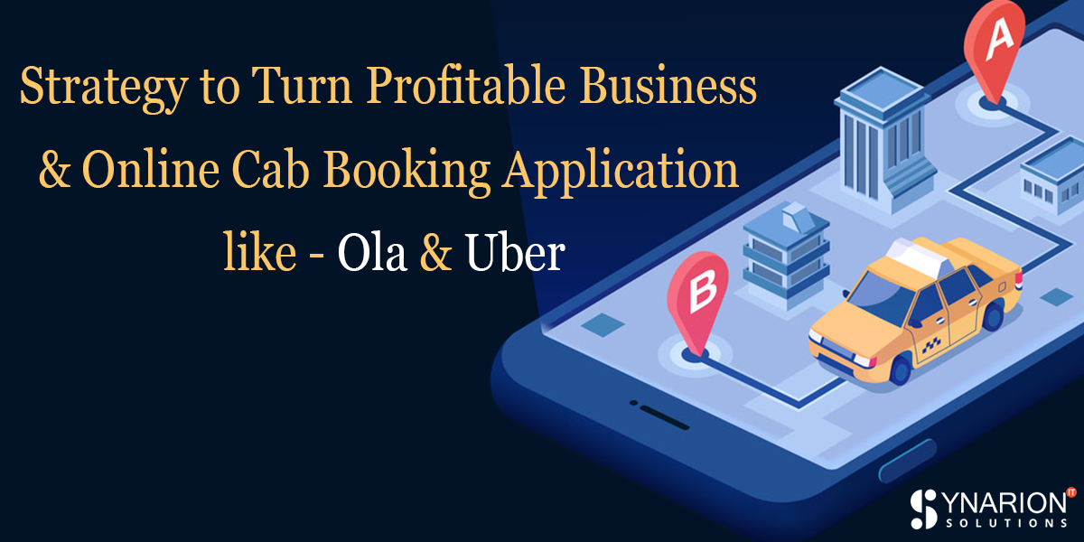 Strategy to Turn Profitable Business With Online Cab Booking Application like- Ola and Uber