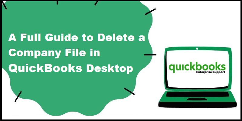 Easy steps to delete the company file in QuickBooks software
