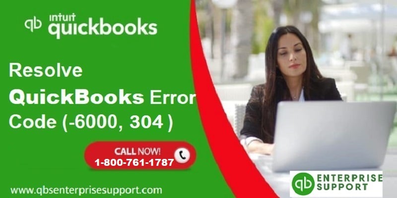 How to Mend QuickBooks Error Code 6000 304?