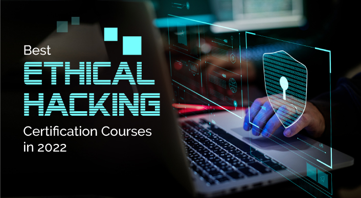 Top 3 Ethical Hacking Certifications for 2022