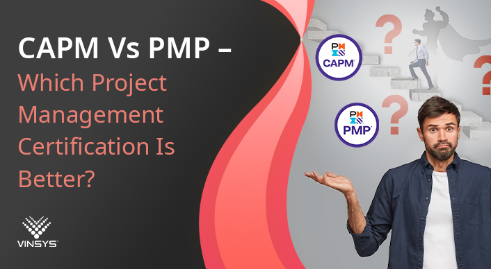 CAPM Vs PMP – Which Project Management Certification Is Better? 