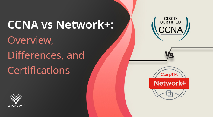 CCNA vs. Network+: Overview, Differences, and Certifications