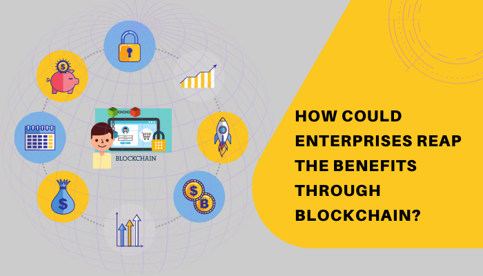 How is Blockchain technology reaping benefits for enterprises?