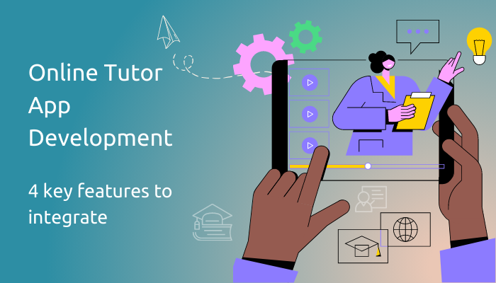 Online Tutor App Development: 5 key features to integrate