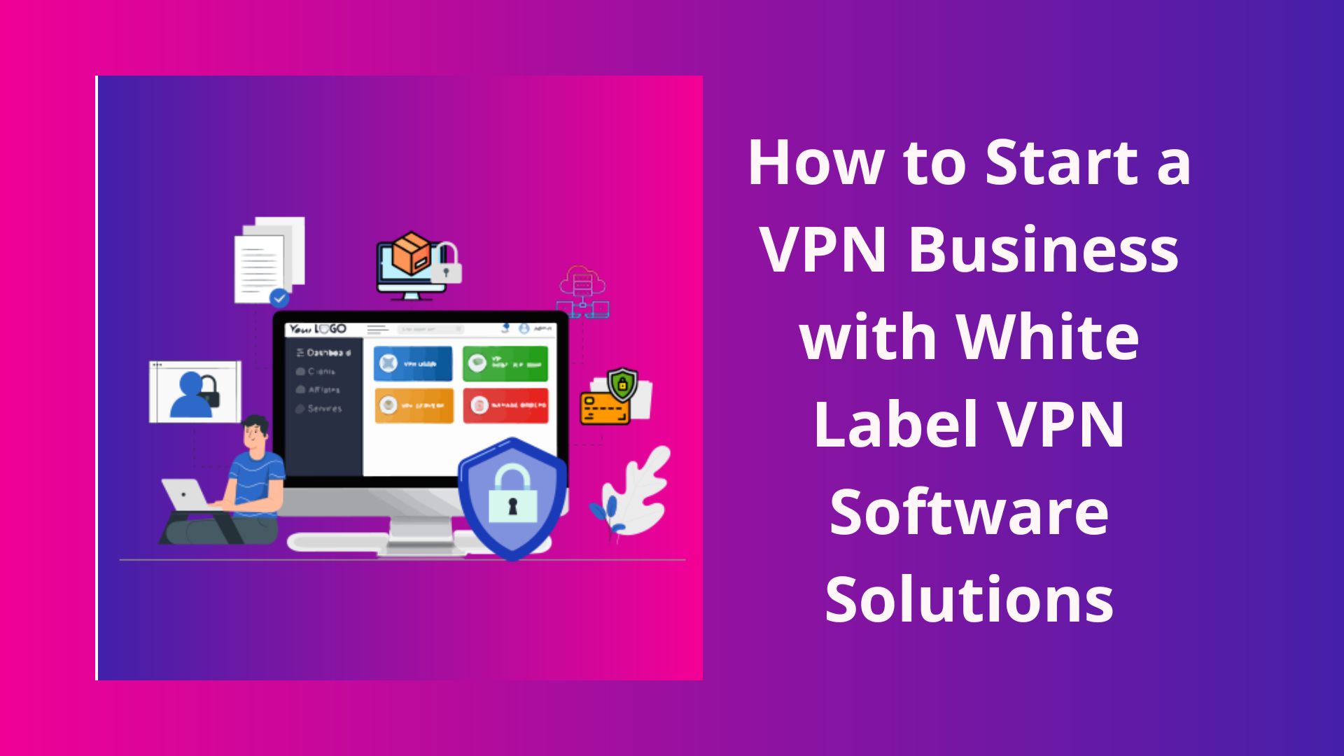 How to Start a VPN Business with White Label VPN Software Solutions