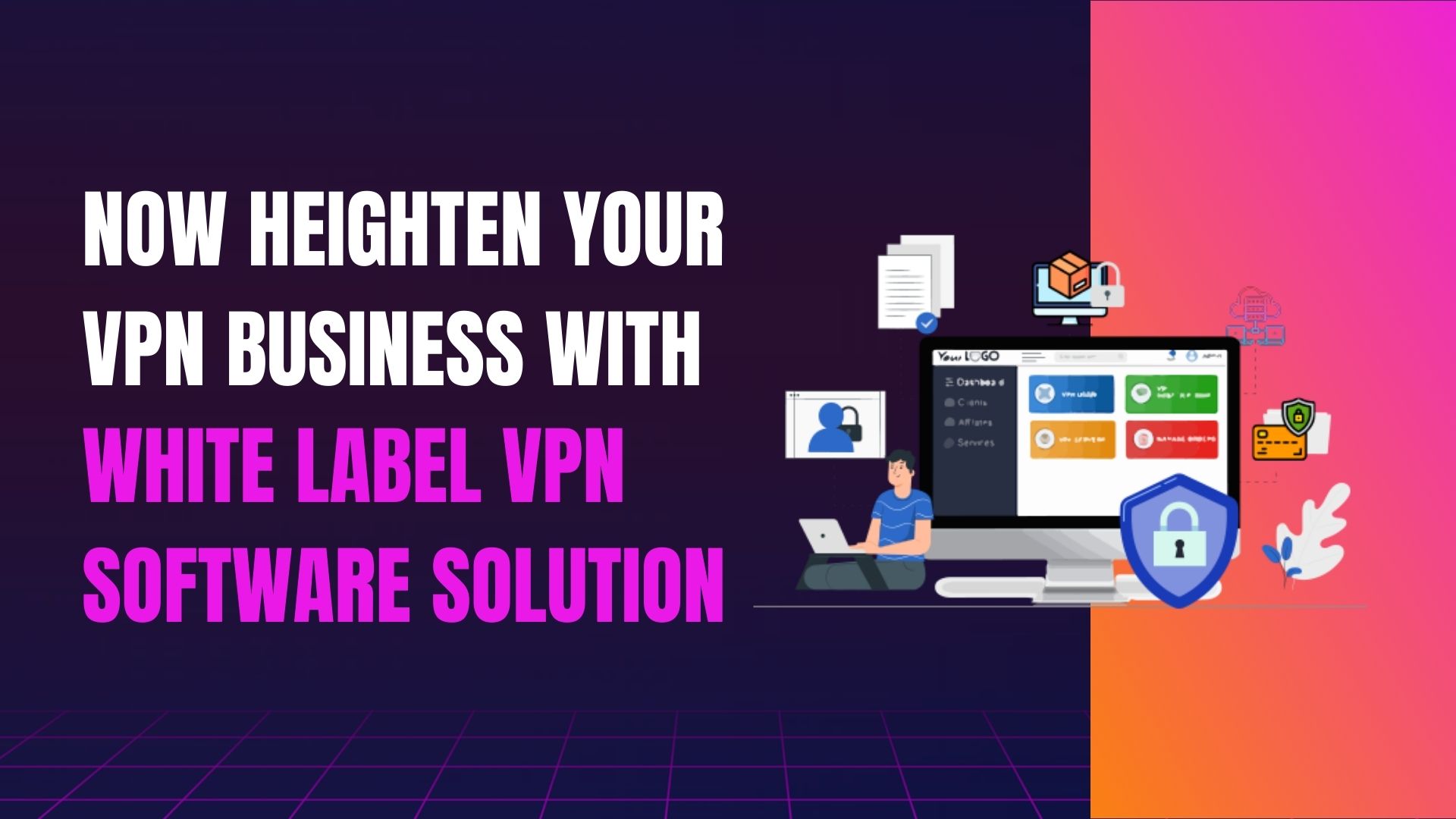 Now Heighten your VPN business With White label VPN Software Solution