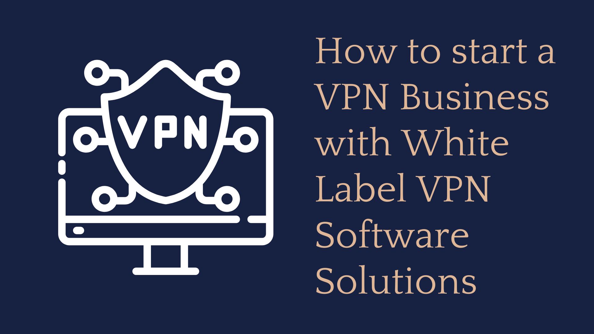 How to start a VPN Business with White Label VPN Software Solutions 