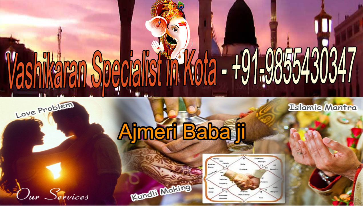 Vashikaran Specialist in Kota - +91-9855430347 - Ajmeri Baba Ji