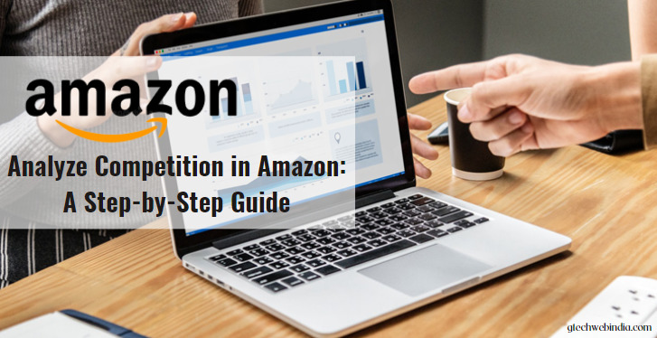 How to Analyze Competition in Amazon: A Step-by-Step Guide