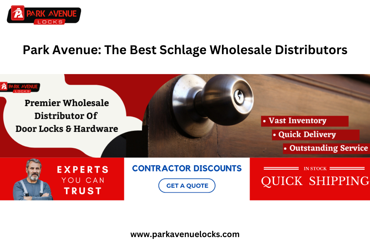 Park Avenue: The Best Schlage Wholesale Distributors
