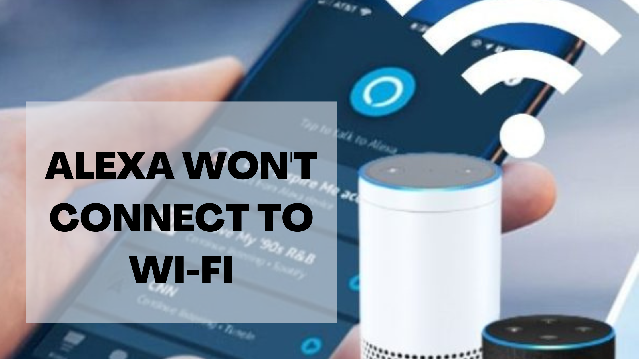 5 Unique Steps to Fix Alexa Won’t Connect to Wi-Fi Issue