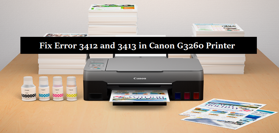 Fix Error 3412 and 3413 in Canon G3260 Printer