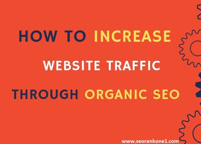 How to Increase Website Traffic Through Organic SEO