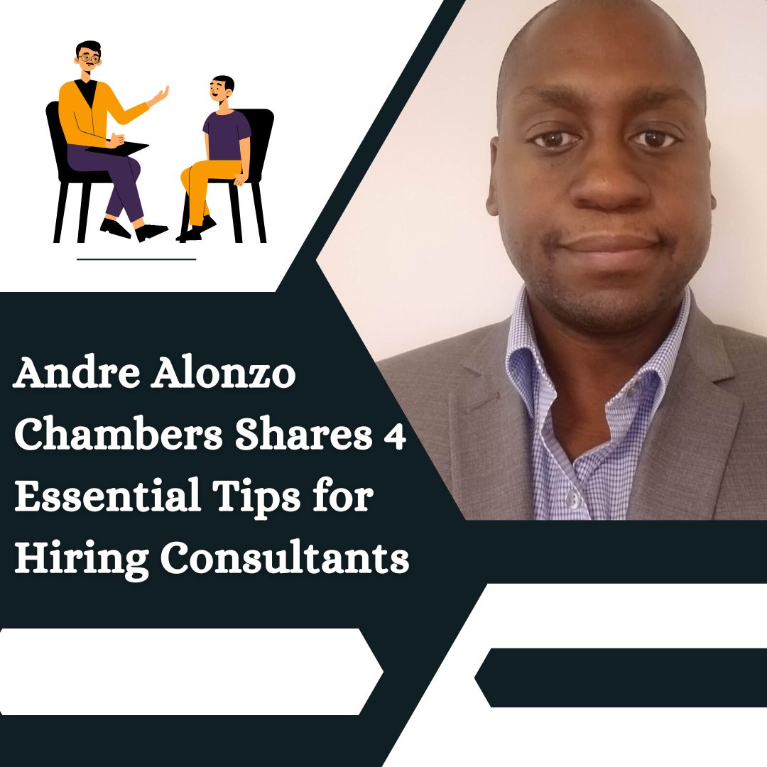Andre Alonzo Chambers Shares 4 Essential Tips for Hiring Consultants