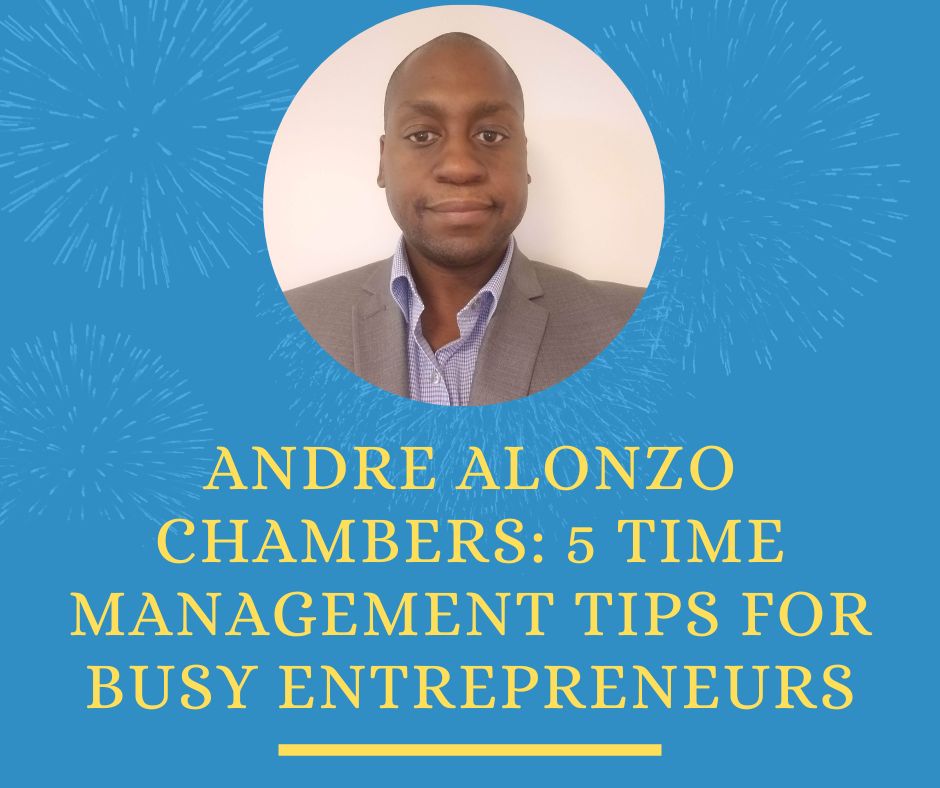 Andre Alonzo Chambers: 4 Time Management Tips for Busy Entrepreneurs