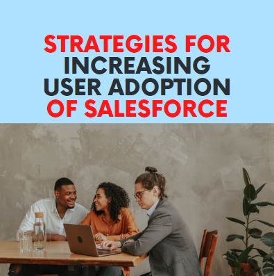 Strategies for Increasing User Adoption of Salesforce