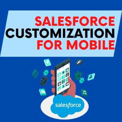 Importance of Customizing Salesforce for Mobile