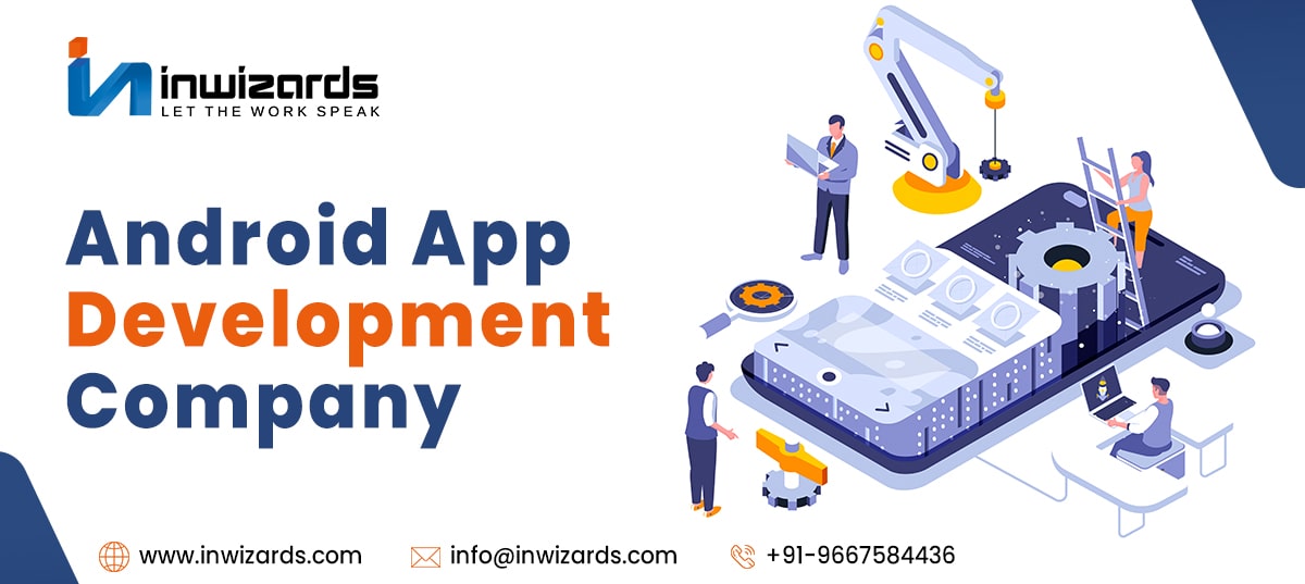 Build Your Apps with a Reliable and Expert Andorid App Developer