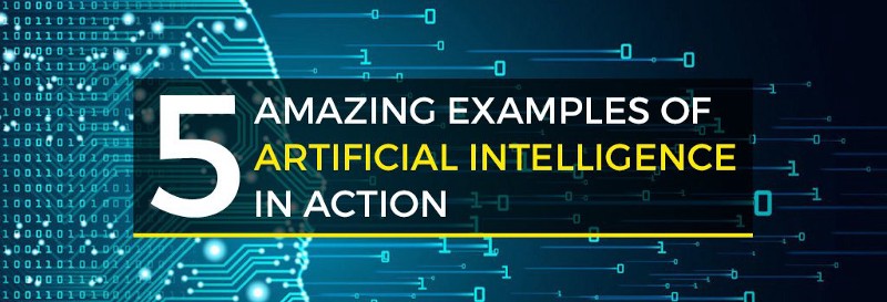 5 Amazing Examples of Artificial Intelligence in Action