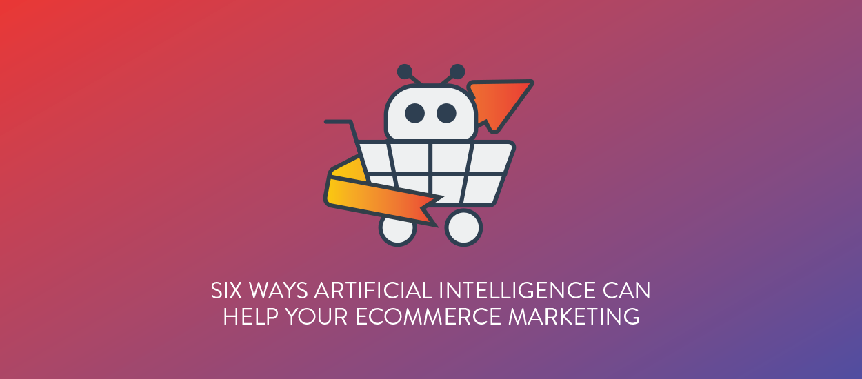 Six ways AI is revolutionizing e-commerce