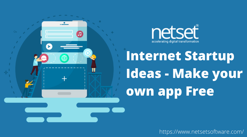 Internet Startup Ideas - Make your own app Free