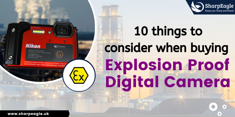 10 things to consider when buying an explosion-proof digital camera