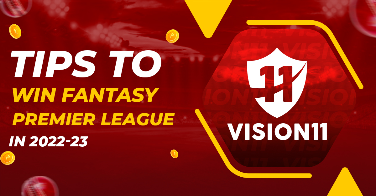 Tips to Win Fantasy Premier League in 2022-23