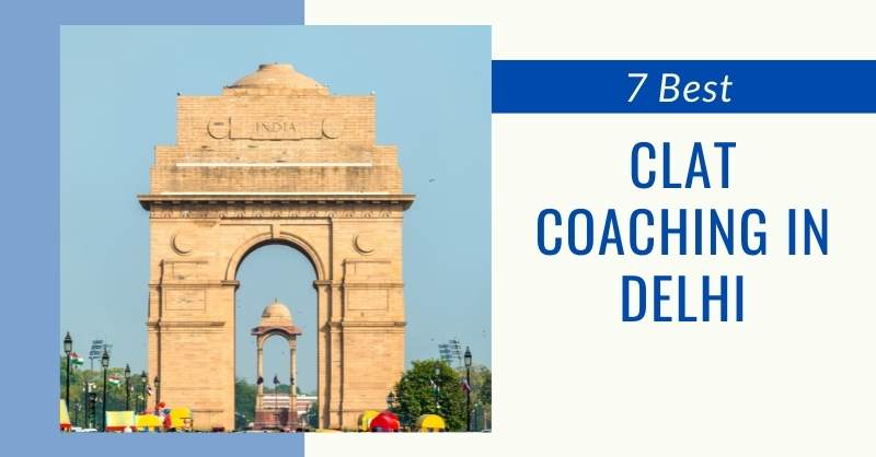 7 Best CLAT Coaching in Delhi for the Best Law Coaching in Delhi