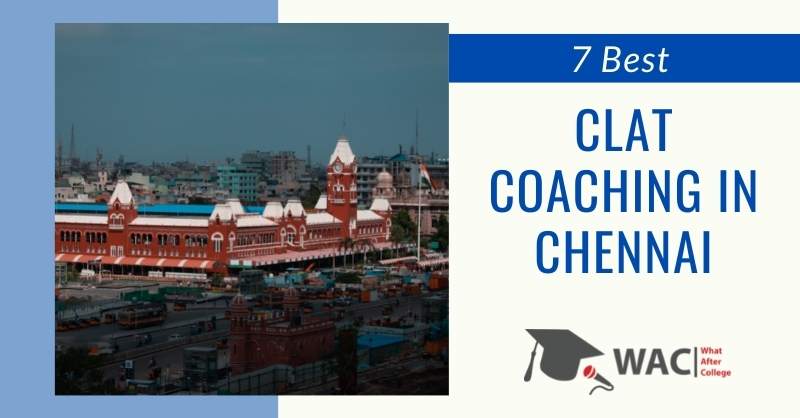 7 Best CLAT Coaching in Chennai | Get CLAT Crash Course in Chennai