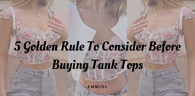 5 Golden Rules To Consider Before Buying Tank Tops