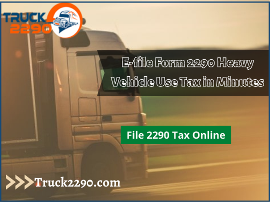 E-file Form 2290 Heavy Vehicle Use Tax in Minutes