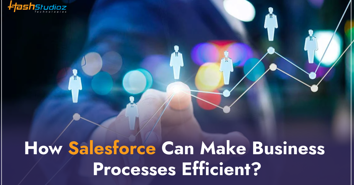 How Salesforce Development Can Make Business Processes Efficient?