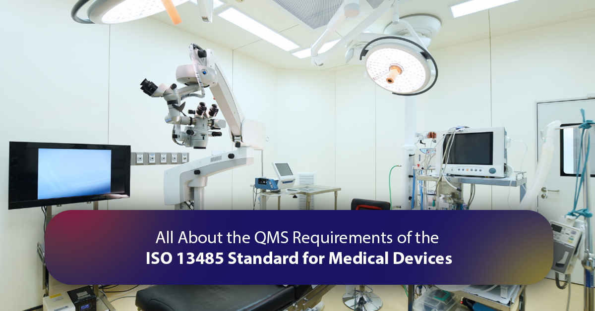 All About the QMS Requirements of the ISO 13485 Standard for Medical Devices