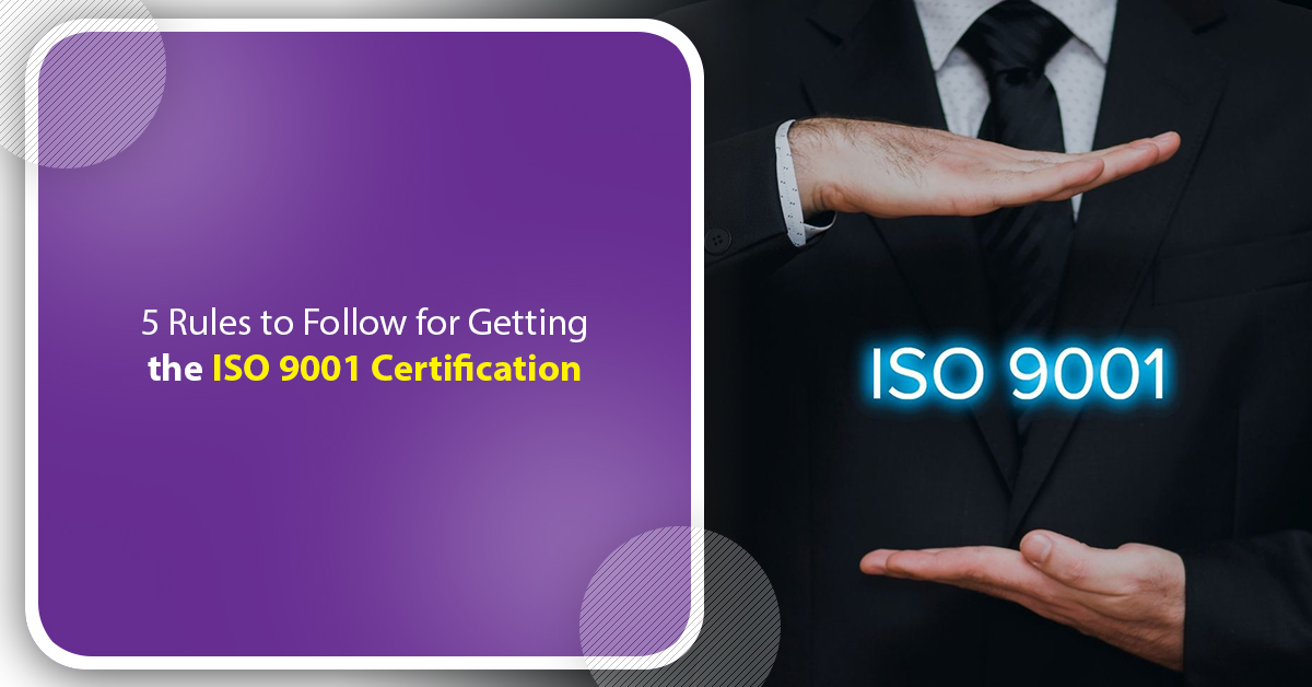 5 Rules to Follow for Getting the ISO 9001 Certification